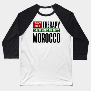 I don't need therapy, I just need to go to Morocco Baseball T-Shirt